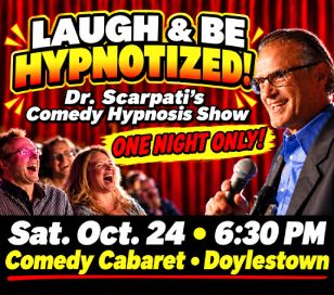 GET YOUR FRIENDS TOGETHER FOR THIS ONE!!! Dr. Scarpati's HILARIOUS Comedy Hypnosis Show - Get ready for a memorable evening with audience participation at its best - as unexpected things will happen when the ‘Happy Hypnotist’ – Dr. Andrew Scarpati will present his “Hilarious Comedy Hypnosis Show! Dr. Scarpati simply asks for volunteers to come up on stage and experience hypnosis. Scarpati’s positive and upbeat approach leaves everyone feeling great. Scarpati who is a former schoolteacher at Pennsbury is a board-certified doctor of clinical hypnotherapy. Over the past 30 years in his private practice, he has helped over 3000 people take control of their lives by letting go of fears & phobias, and anxiety.